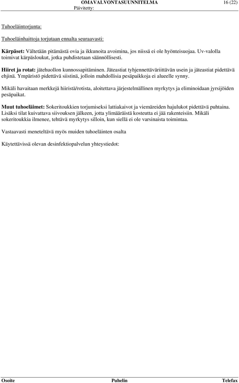 Ympäristö pidettävä siistinä, jolloin mahdollisia pesäpaikkoja ei alueelle synny.