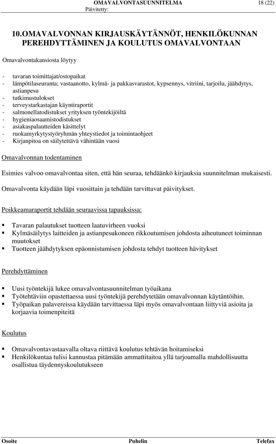 pakkasvarastot, kypsennys, vitriini, tarjoilu, jäähdytys, astianpesu - tutkimustulokset - terveystarkastajan käyntiraportit - salmonellatodistukset yrityksen työntekijöiltä -