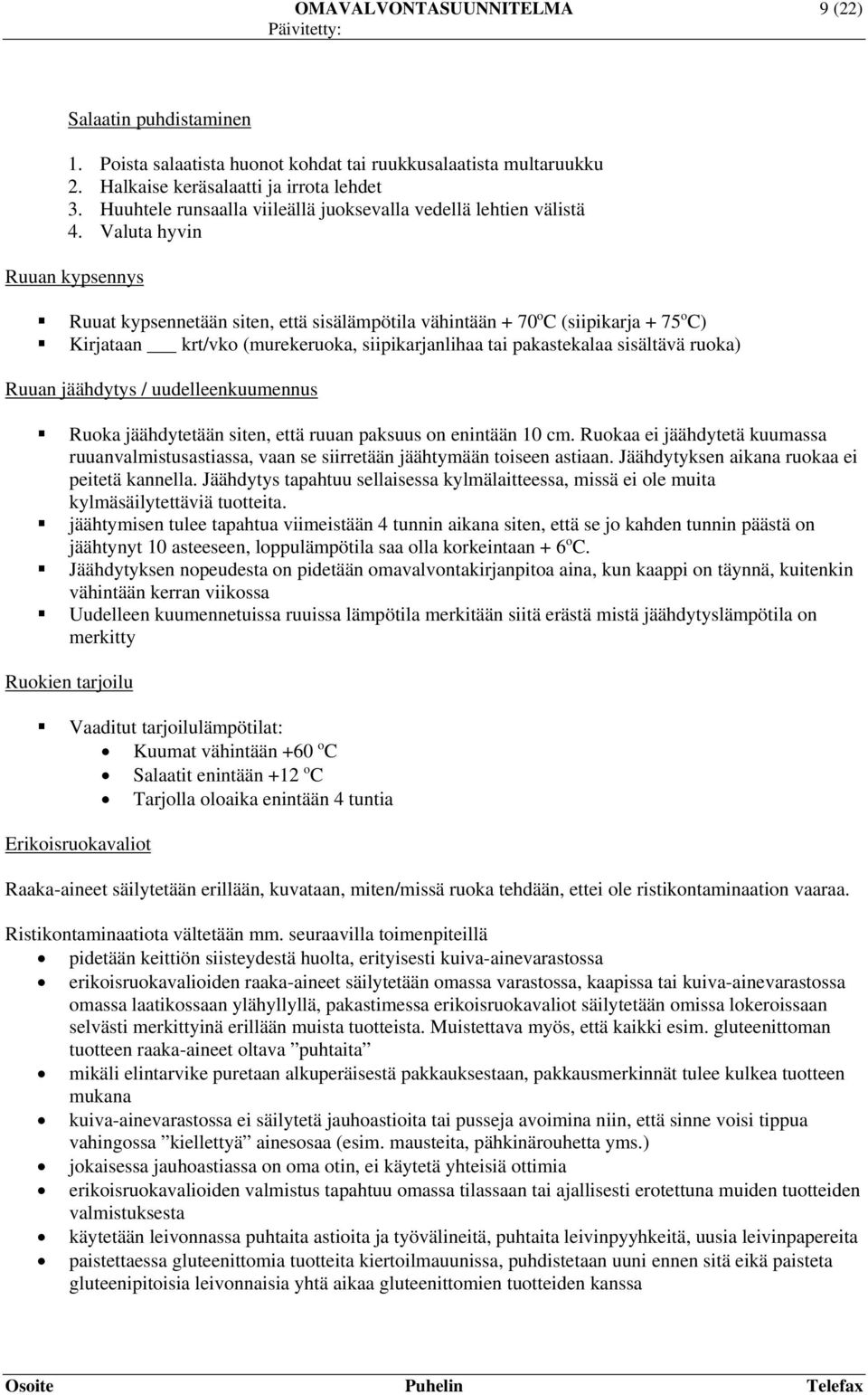 Valuta hyvin Ruuan kypsennys Ruuat kypsennetään siten, että sisälämpötila vähintään + 70 o C (siipikarja + 75 o C) Kirjataan krt/vko (murekeruoka, siipikarjanlihaa tai pakastekalaa sisältävä ruoka)