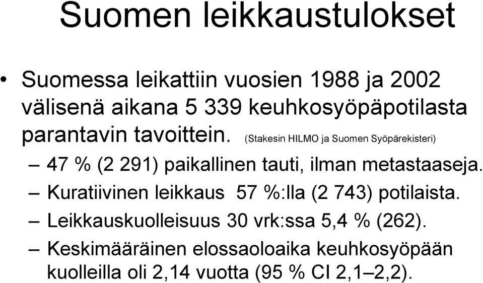 (Stakesin HILMO ja Suomen Syöpärekisteri) 47 % (2 291) paikallinen tauti, ilman metastaaseja.