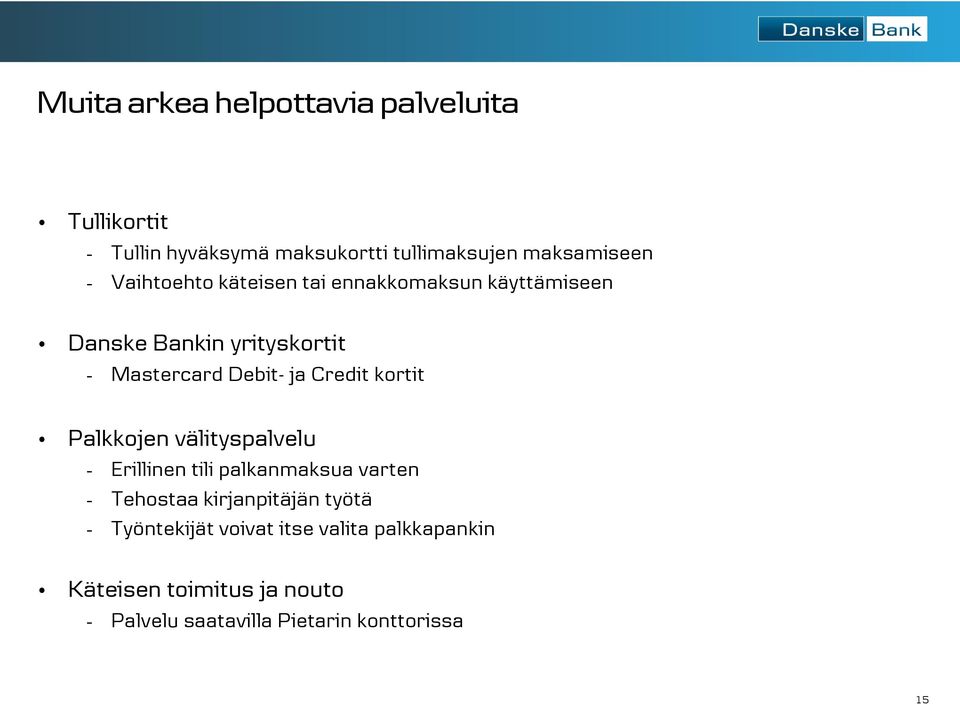 kortit Palkkojen välityspalvelu - Erillinen tili palkanmaksua varten - Tehostaa kirjanpitäjän työtä -