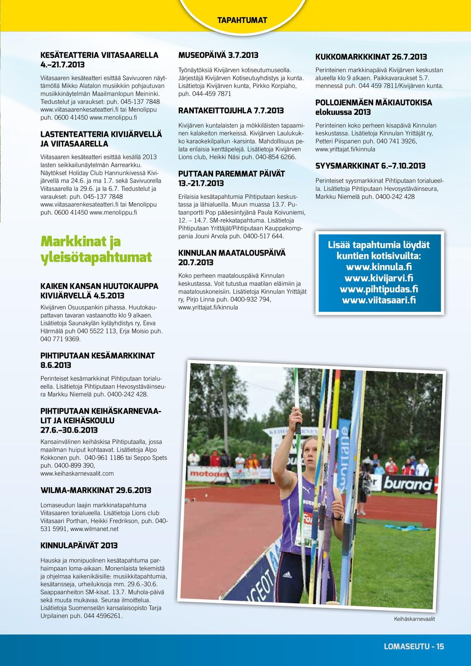 fi LASTENTEATTERIA KIVIJÄRVELLÄ JA VIITASAARELLA Viitasaaren kesäteatteri esittää kesällä 2013 lasten seikkailunäytelmän Aarrearkku. Näytökset Holiday Club Hannunkivessä Kivijärvellä ma 24.6. ja ma 1.