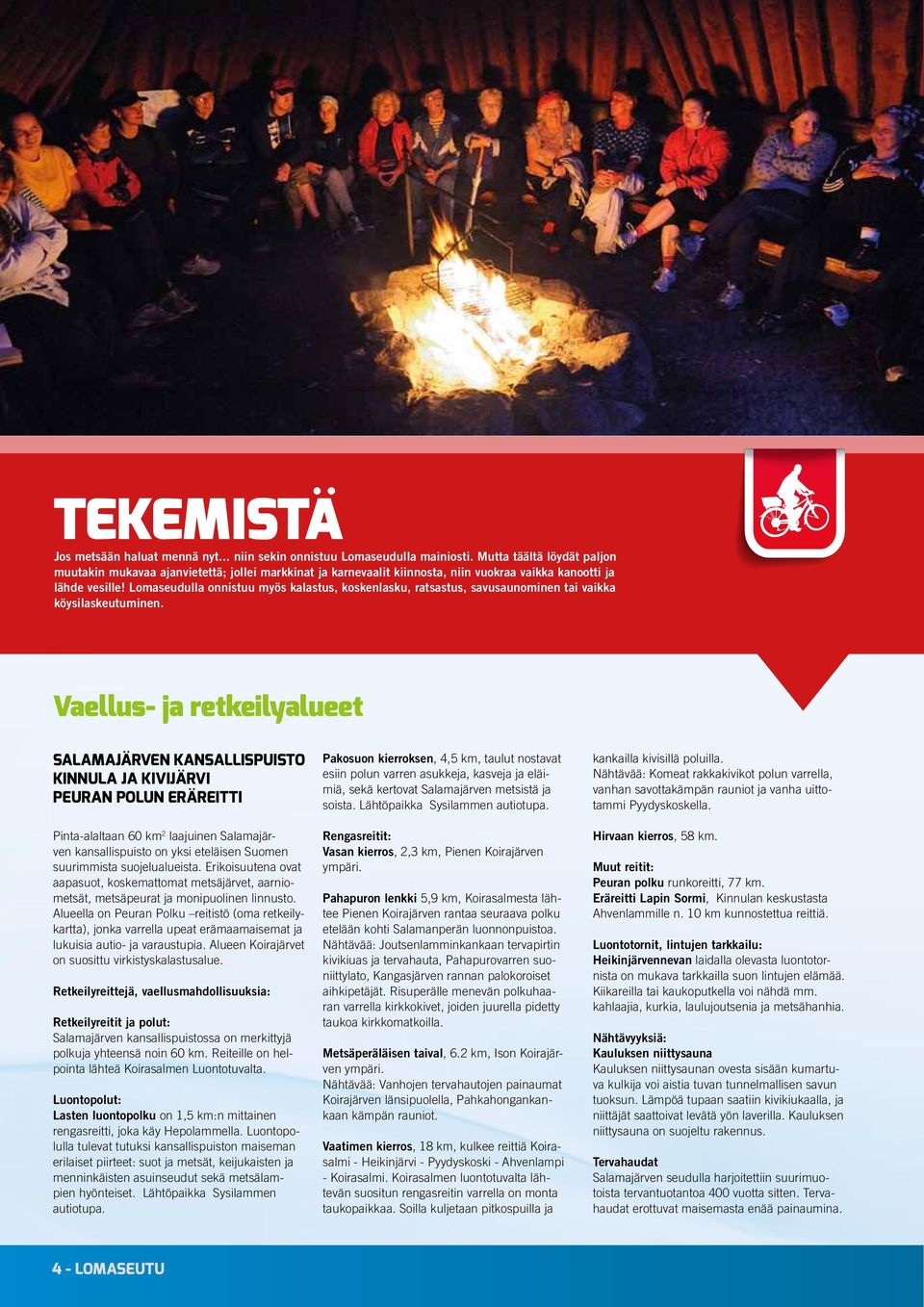 Lomaseudulla onnistuu myös kalastus, koskenlasku, ratsastus, savusaunominen tai vaikka köysilaskeutuminen.