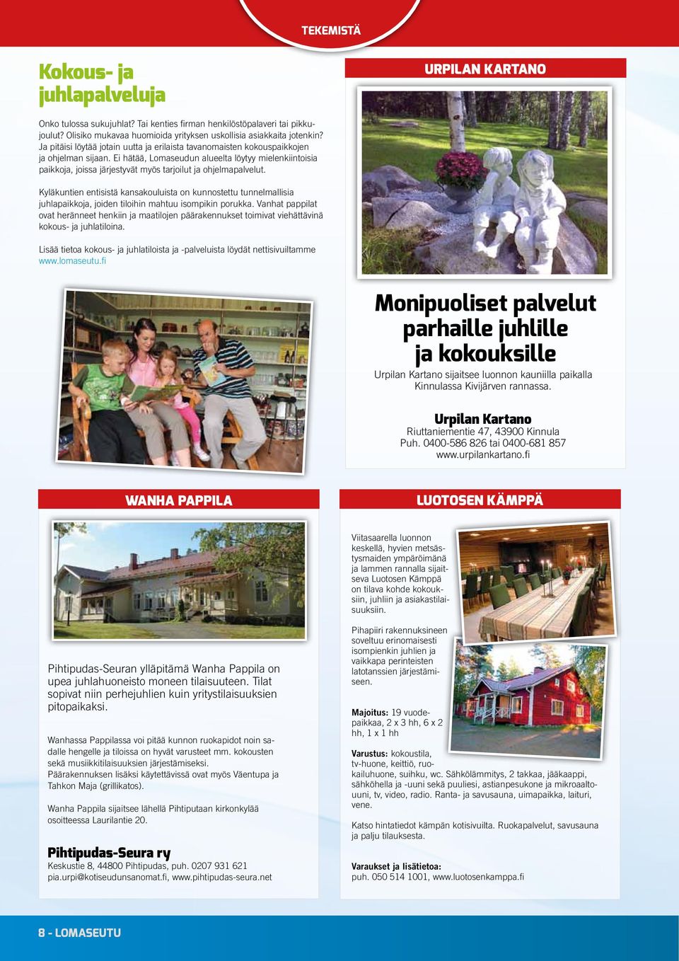 Ei hätää, Lomaseudun alueelta löytyy mielenkiintoisia paikkoja, joissa järjestyvät myös tarjoilut ja ohjelmapalvelut.