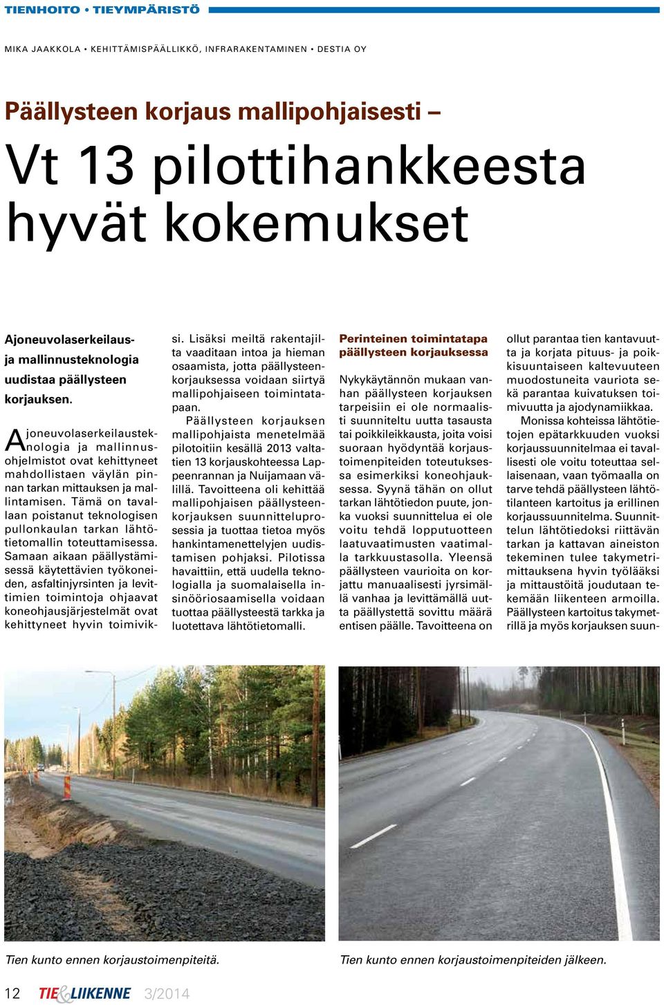 Tämä on tavallaan poistanut teknologisen pullonkaulan tarkan lähtötietomallin toteuttamisessa.