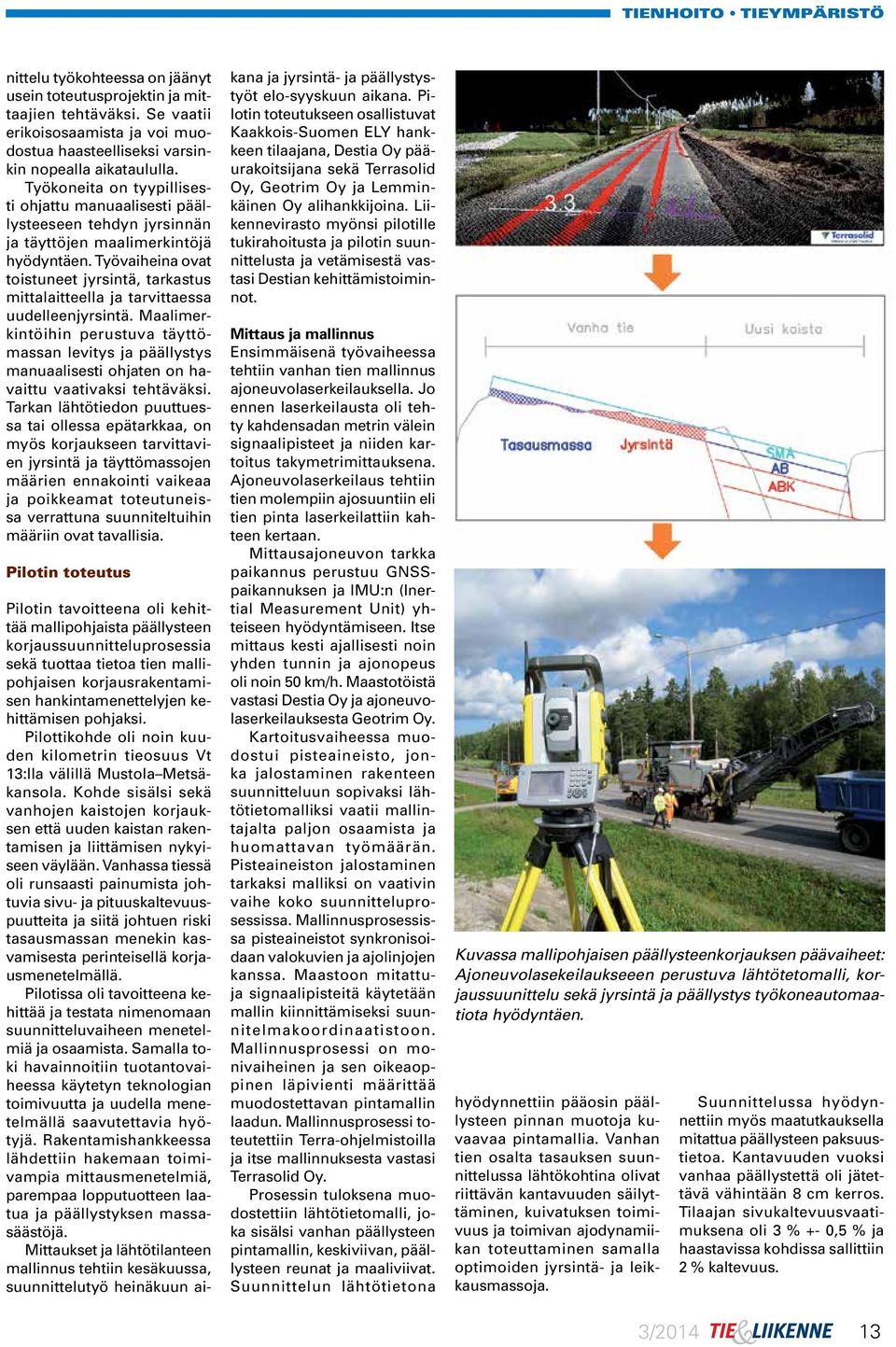 Työvaiheina ovat toistuneet jyrsintä, tarkastus mittalaitteella ja tarvittaessa uudelleenjyrsintä.