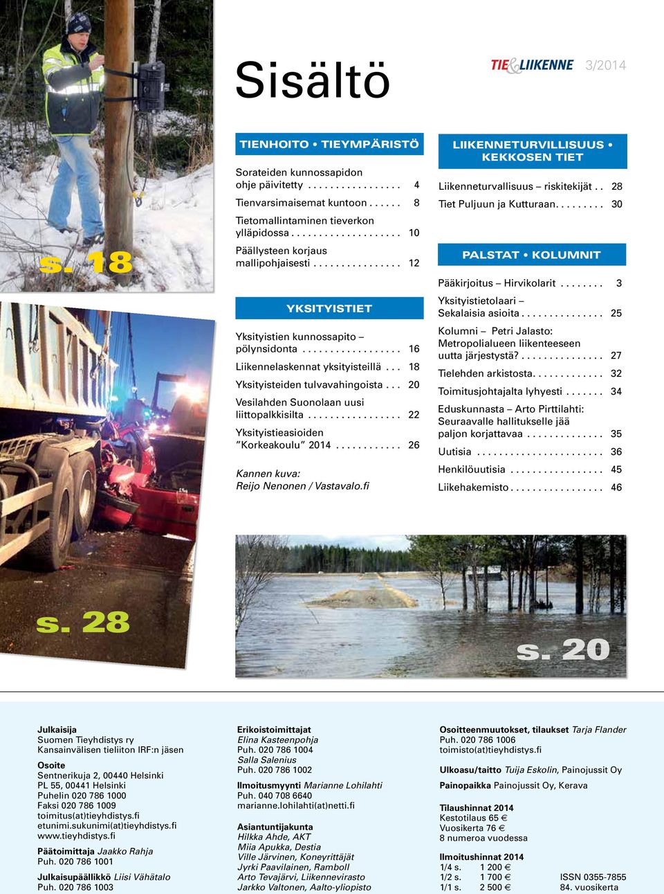 .. 20 Vesilahden Suonolaan uusi liittopalkkisilta... 22 Yksityistieasioiden Korkeakoulu 2014.... 26 Kannen kuva: Reijo Nenonen / Vastavalo.