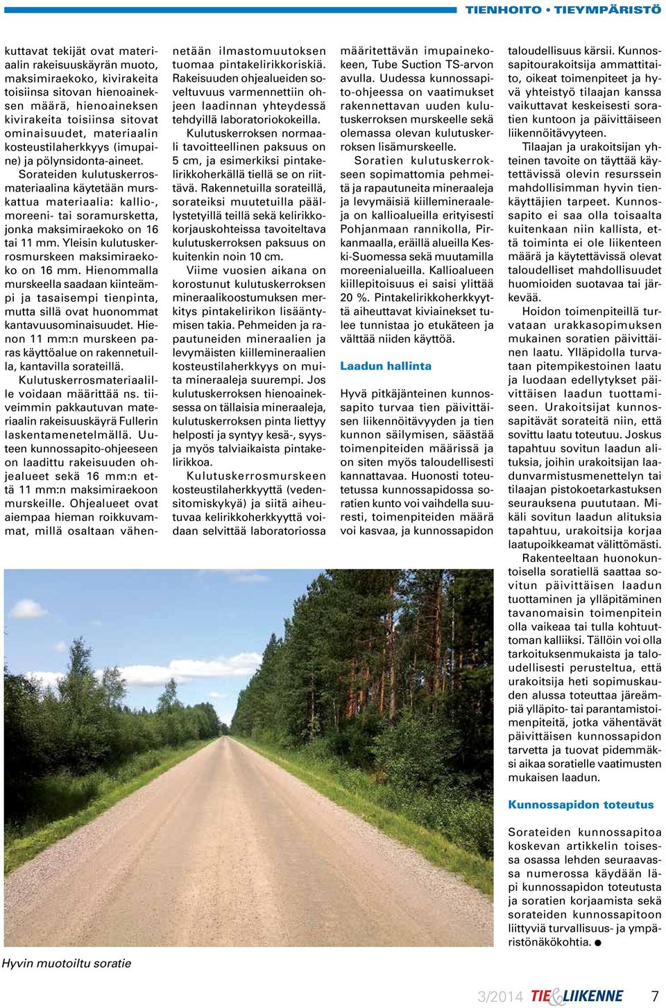Sorateiden kulutuskerrosmateriaalina käytetään murskattua materiaalia: kallio-, moreeni- tai soramursketta, jonka maksimiraekoko on 16 tai 11 mm. Yleisin kulutuskerrosmurskeen maksimiraekoko on 16 mm.