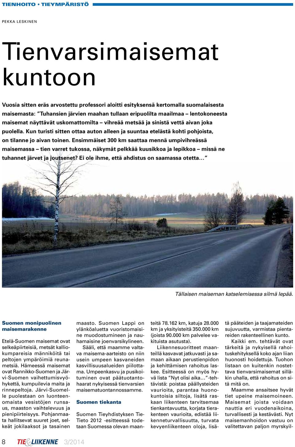 Kun turisti sitten ottaa auton alleen ja suuntaa etelästä kohti pohjoista, on tilanne jo aivan toinen.