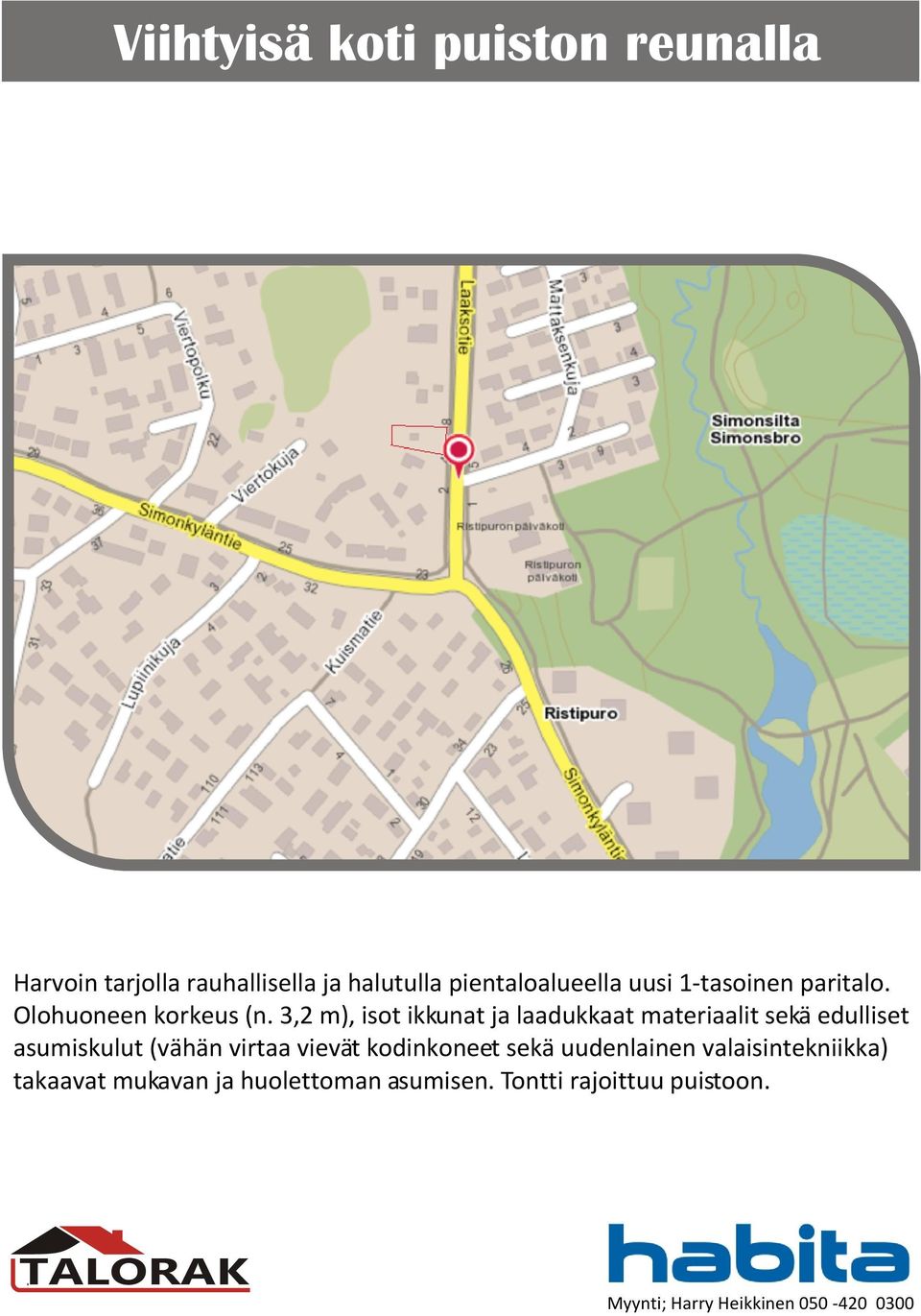 laadukkaat materiaalit sekä edulliset asumiskulut (vähän virtaa vievät kodinkoneet sekä