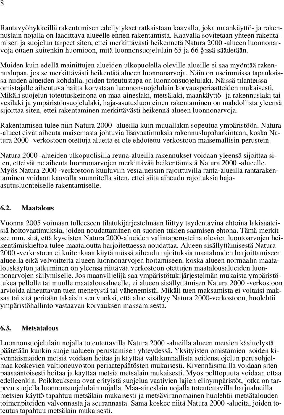 säädetään. Muiden kuin edellä mainittujen alueiden ulkopuolella oleville alueille ei saa myöntää rakennuslupaa, jos se merkittävästi heikentää alueen luonnonarvoja.