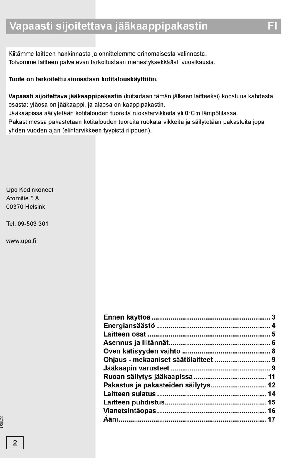 Vapaasti sijoitettava jääkaappipakastin (kutsutaan tämän jälkeen laitteeksi) koostuus kahdesta osasta: yläosa on jääkaappi, ja alaosa on kaappipakastin.