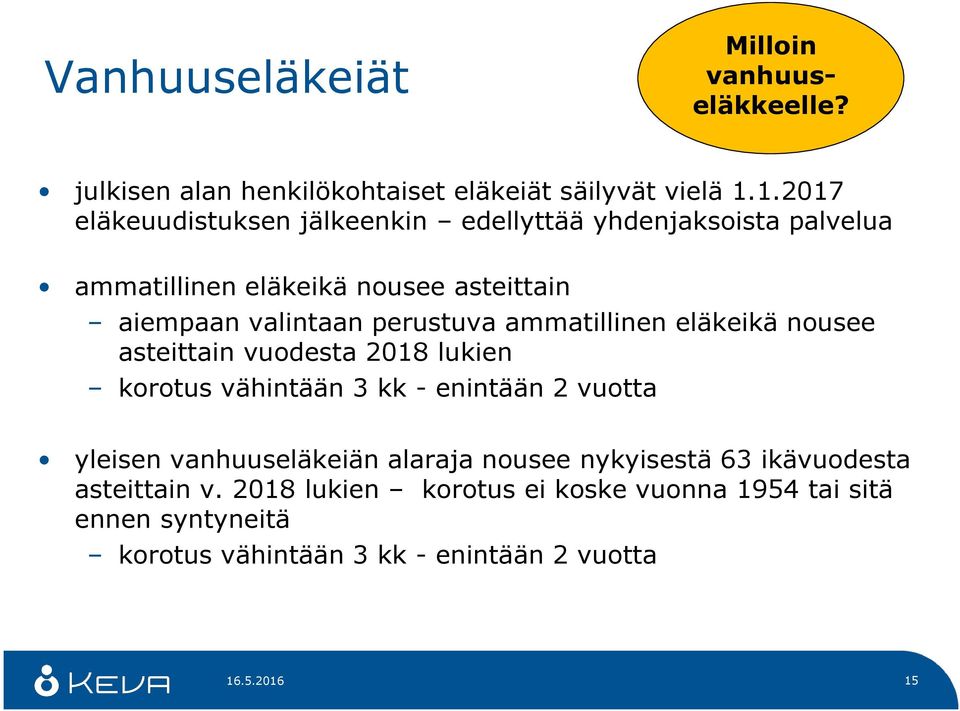 perustuva ammatillinen eläkeikä nousee asteittain vuodesta 2018 lukien korotus vähintään 3 kk - enintään 2 vuotta yleisen