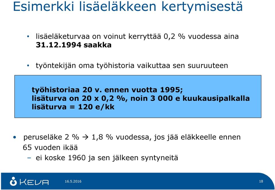 ennen vuotta 1995; lisäturva on 20 x 0,2 %, noin 3 000 e kuukausipalkalla lisäturva = 120 e/kk