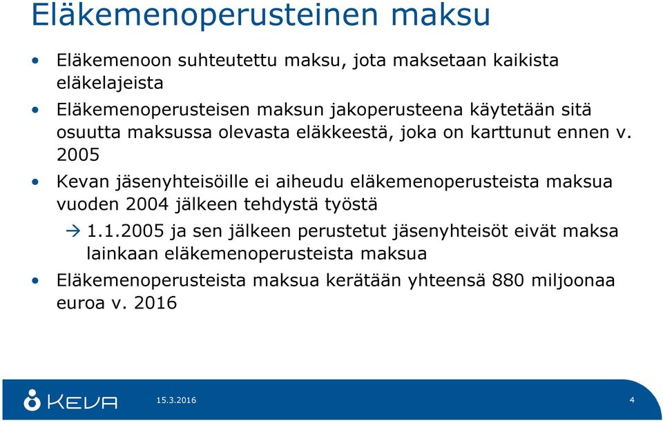 2005 Kevan jäsenyhteisöille ei aiheudu eläkemenoperusteista maksua vuoden 2004 jälkeen tehdystä työstä 1.