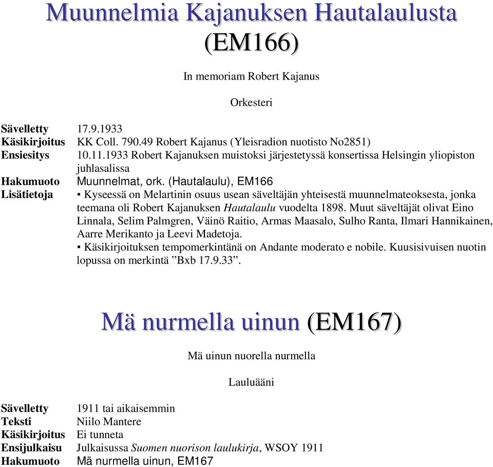 (Hautalaulu), EM166 Kyseessä on Melartinin osuus usean säveltäjän yhteisestä muunnelmateoksesta, jonka teemana oli Robert Kajanuksen Hautalaulu vuodelta 1898.