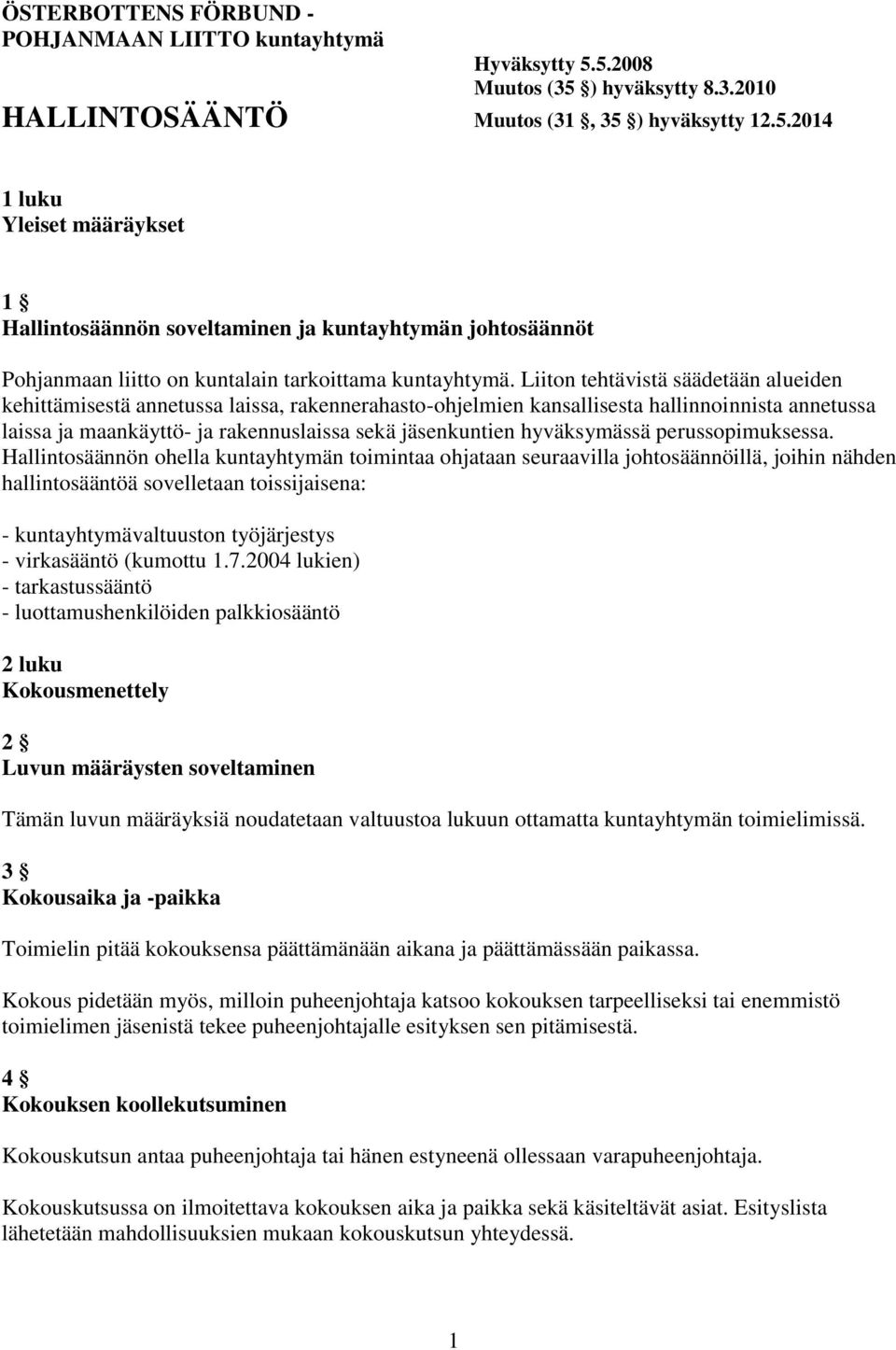 Liiton tehtävistä säädetään alueiden kehittämisestä annetussa laissa, rakennerahasto-ohjelmien kansallisesta hallinnoinnista annetussa laissa ja maankäyttö- ja rakennuslaissa sekä jäsenkuntien