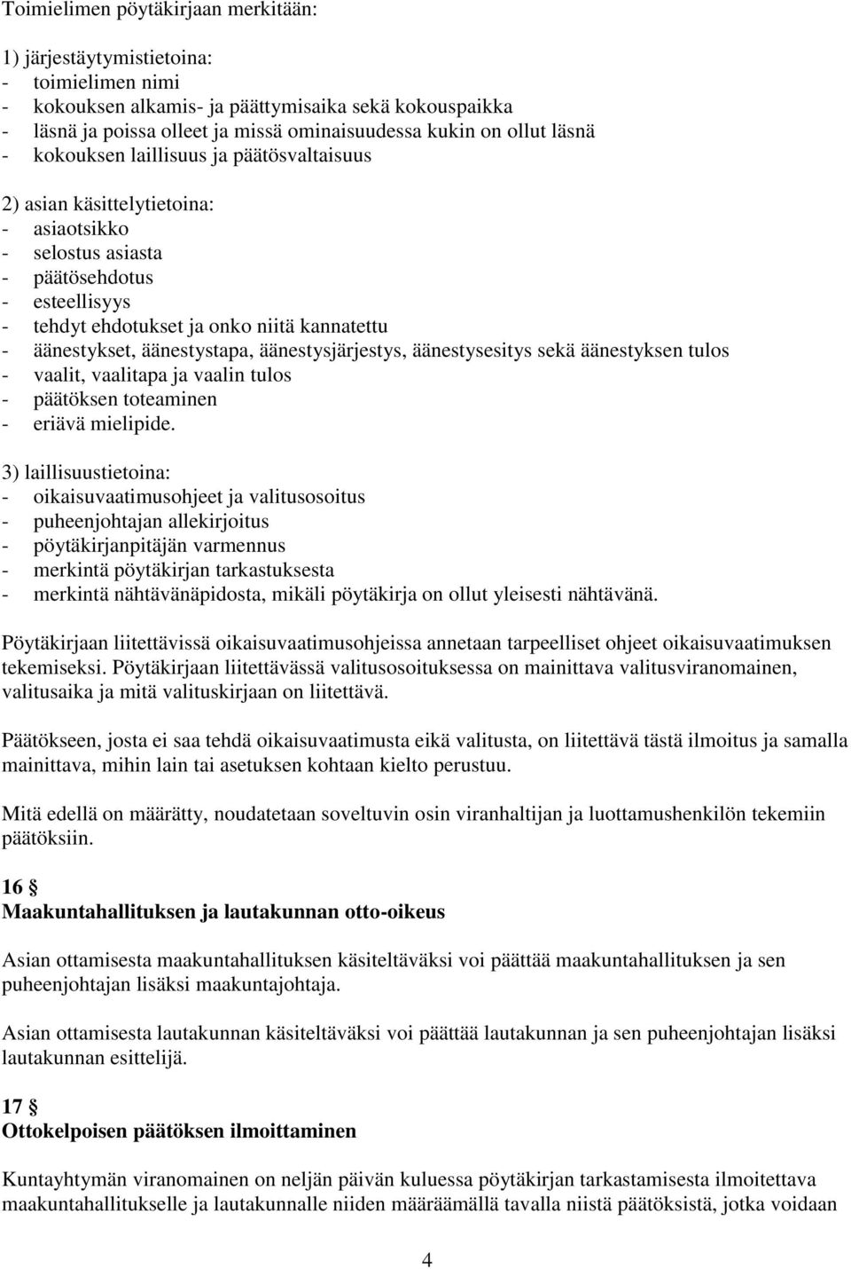 äänestykset, äänestystapa, äänestysjärjestys, äänestysesitys sekä äänestyksen tulos - vaalit, vaalitapa ja vaalin tulos - päätöksen toteaminen - eriävä mielipide.