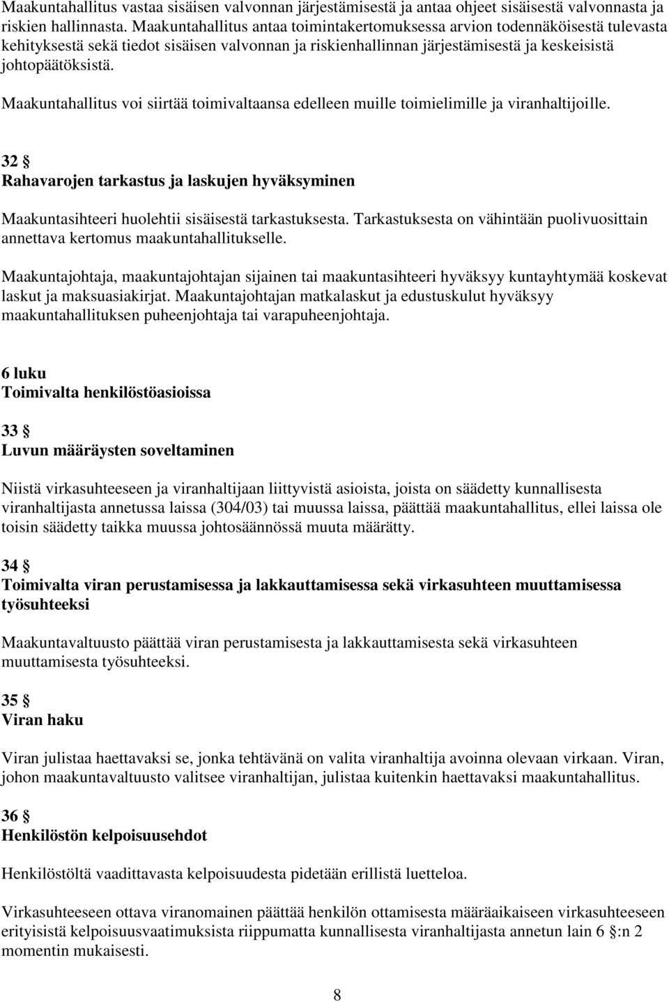 Maakuntahallitus voi siirtää toimivaltaansa edelleen muille toimielimille ja viranhaltijoille. 32 Rahavarojen tarkastus ja laskujen hyväksyminen Maakuntasihteeri huolehtii sisäisestä tarkastuksesta.