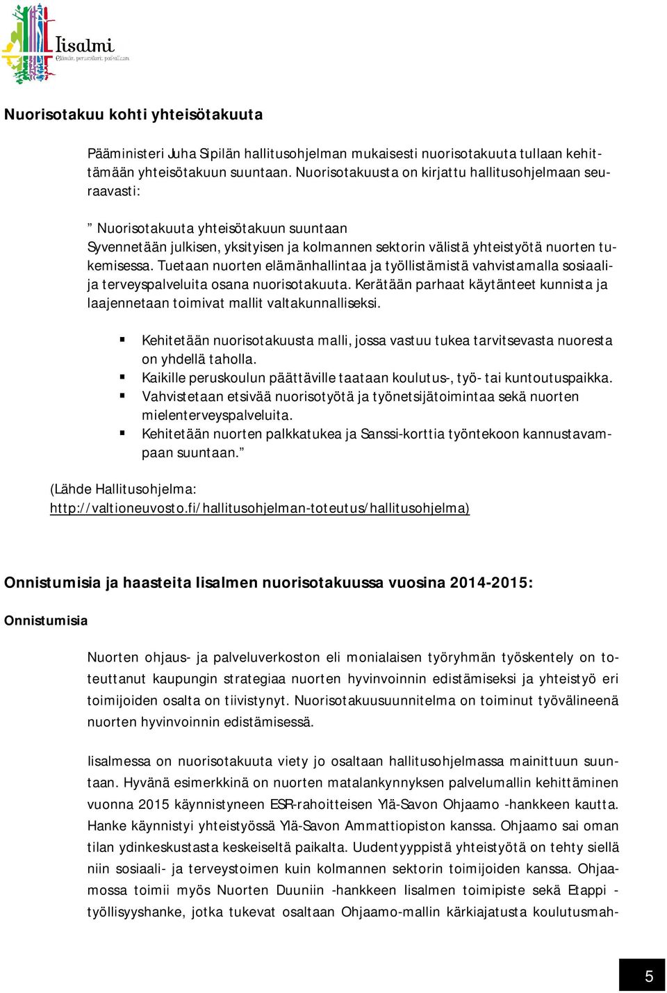 Tuetaan nuorten elämänhallintaa ja työllistämistä vahvistamalla sosiaalija terveyspalveluita osana nuorisotakuuta.