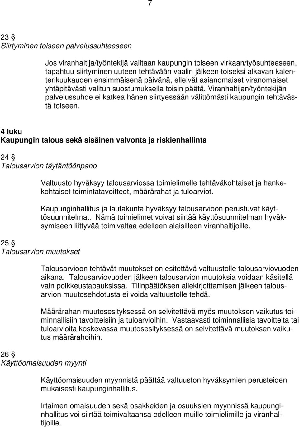 Viranhaltijan/työntekijän palvelussuhde ei katkea hänen siirtyessään välittömästi kaupungin tehtävästä toiseen.