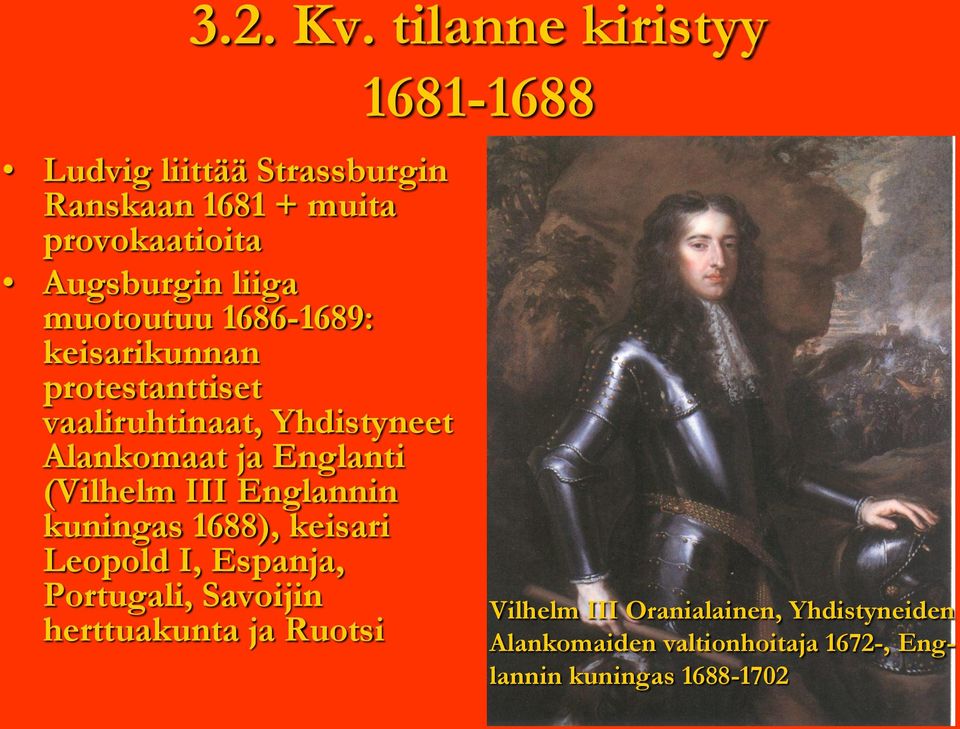 1686-1689: keisarikunnan protestanttiset vaaliruhtinaat, Yhdistyneet Alankomaat ja Englanti (Vilhelm III