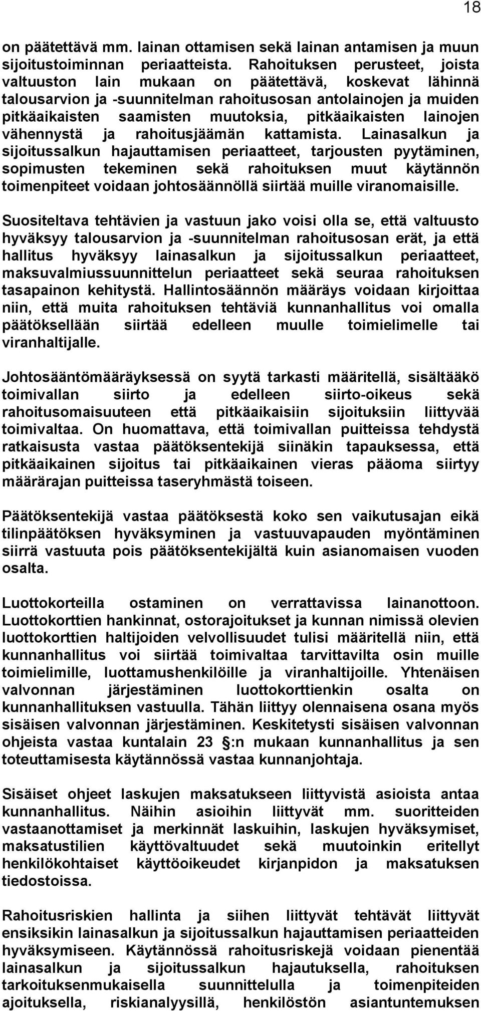 pitkäaikaisten lainojen vähennystä ja rahoitusjäämän kattamista.