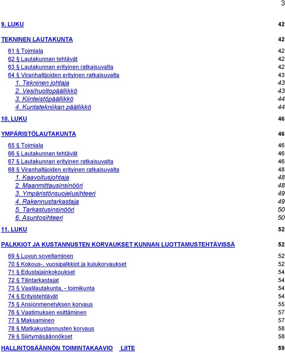 LUKU 46 YMPÄRISTÖLAUTAKUNTA 46 65 Toimiala 46 66 Lautakunnan tehtävät 46 67 Lautakunnan erityinen ratkaisuvalta 46 68 Viranhaltijoiden erityinen ratkaisuvalta 48 1. Kaavoitusjohtaja 48 2.