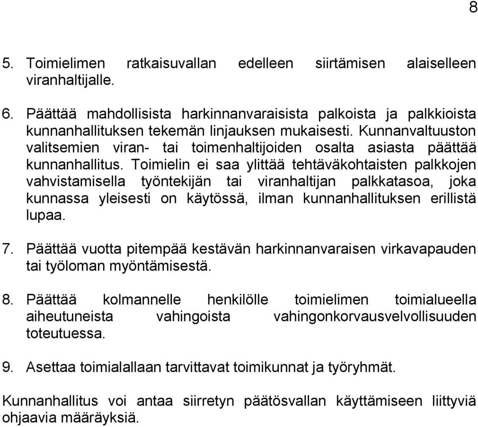 Toimielin ei saa ylittää tehtäväkohtaisten palkkojen vahvistamisella työntekijän tai viranhaltijan palkkatasoa, joka kunnassa yleisesti on käytössä, ilman kunnanhallituksen erillistä lupaa. 7.