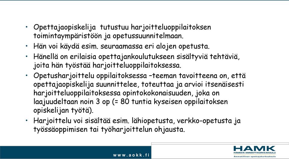 Opetusharjoittelu oppilaitoksessa teeman tavoitteena on, että opettajaopiskelija suunnittelee, toteuttaa ja arvioi itsenäisesti harjoitteluoppilaitoksessa