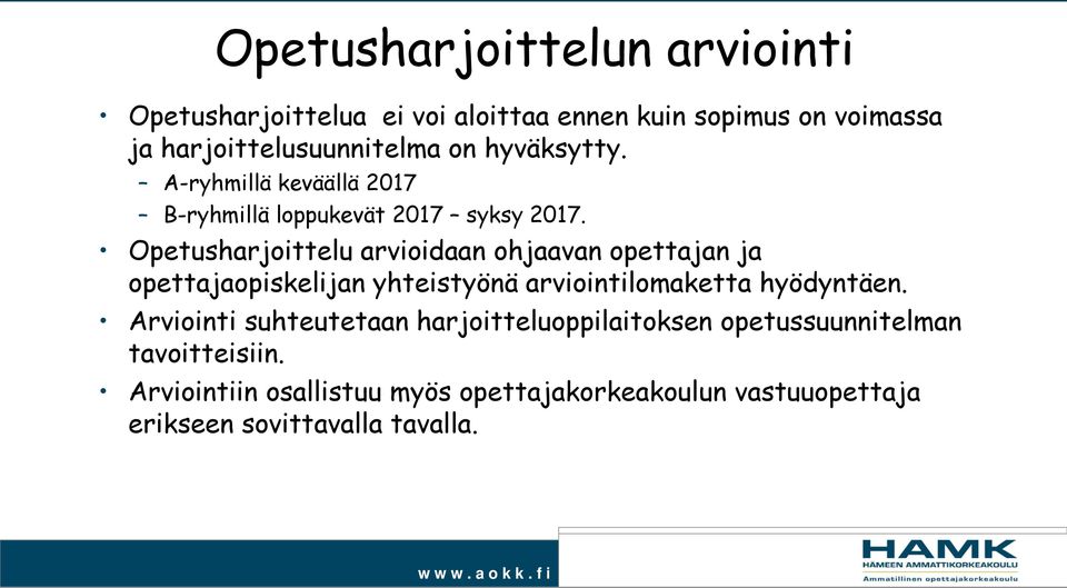 Opetusharjoittelu arvioidaan ohjaavan opettajan ja opettajaopiskelijan yhteistyönä arviointilomaketta hyödyntäen.