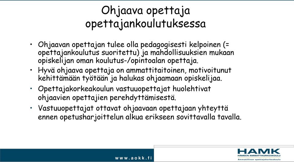 Hyvä ohjaava opettaja on ammattitaitoinen, motivoitunut kehittämään työtään ja halukas ohjaamaan opiskelijaa.