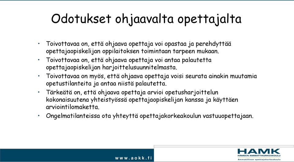 Toivottavaa on myös, että ohjaava opettaja voisi seurata ainakin muutamia opetustilanteita ja antaa niistä palautetta.