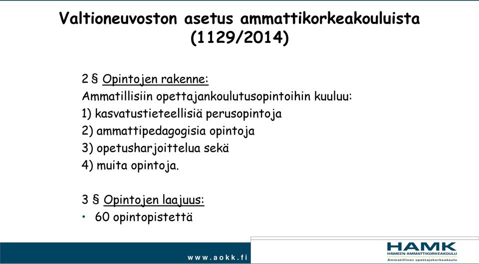 kasvatustieteellisiä perusopintoja 2) ammattipedagogisia opintoja 3)