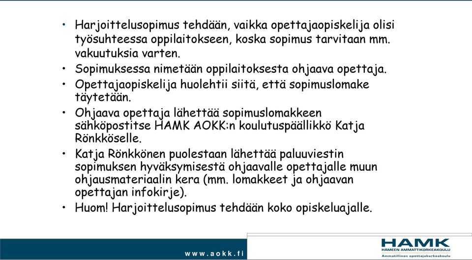 Ohjaava opettaja lähettää sopimuslomakkeen sähköpostitse HAMK AOKK:n koulutuspäällikkö Katja Rönkköselle.