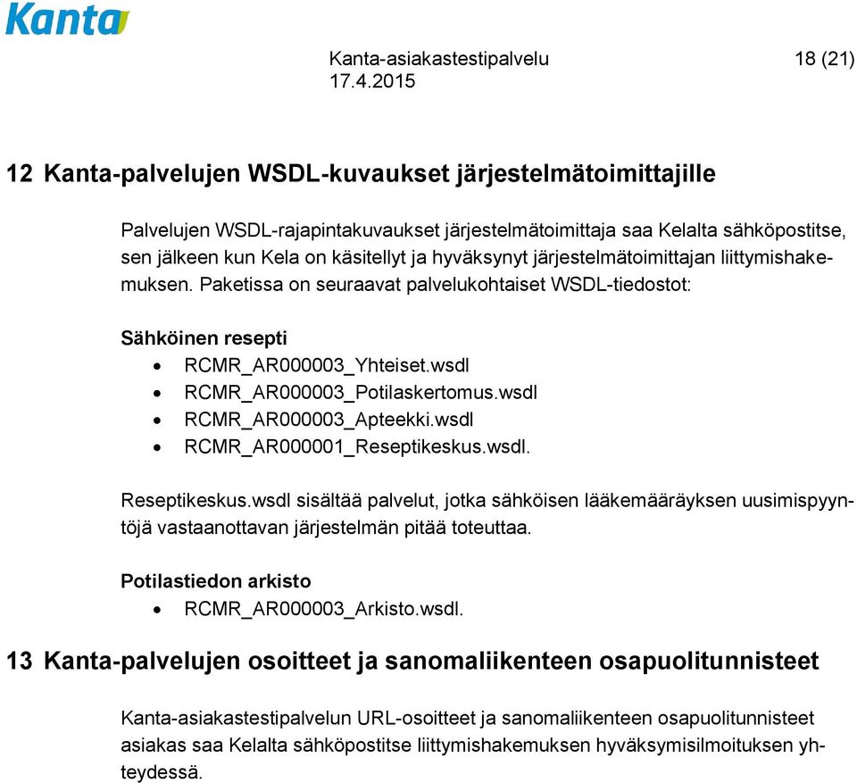 wsdl RCMR_AR000003_Potilaskertomus.wsdl RCMR_AR000003_Apteekki.wsdl RCMR_AR000001_Reseptikeskus.wsdl. Reseptikeskus.