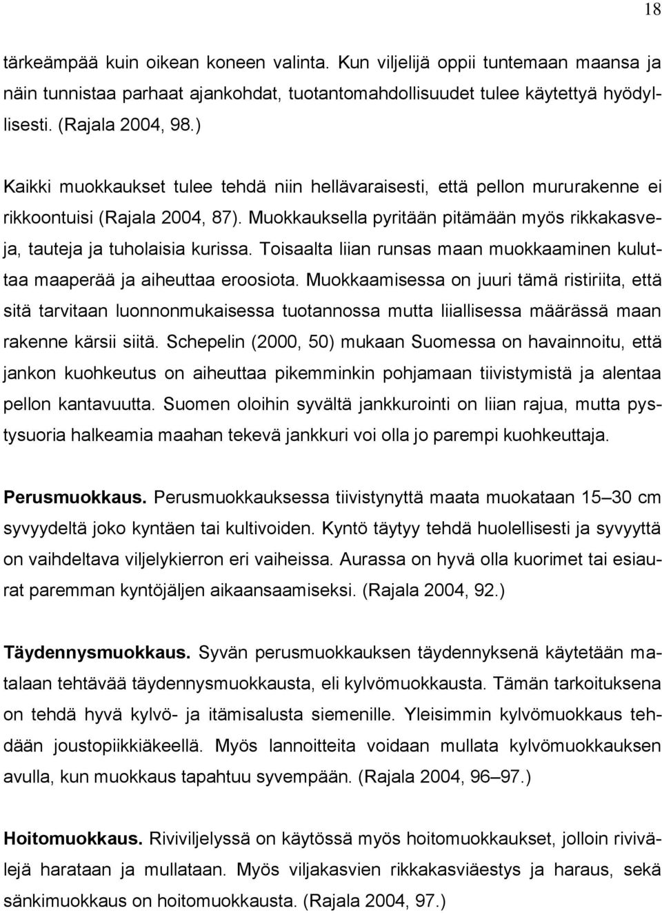 Toisaalta liian runsas maan muokkaaminen kuluttaa maaperää ja aiheuttaa eroosiota.
