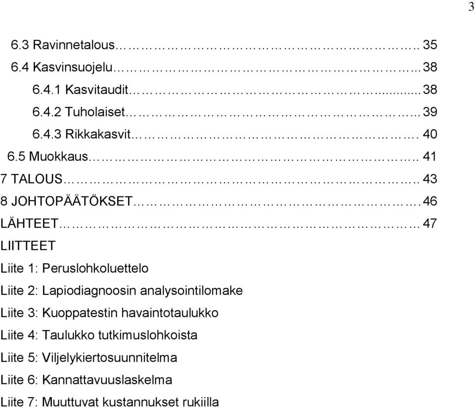 46 LÄHTEET 47 LIITTEET Liite 1: Peruslohkoluettelo Liite 2: Lapiodiagnoosin analysointilomake Liite 3:
