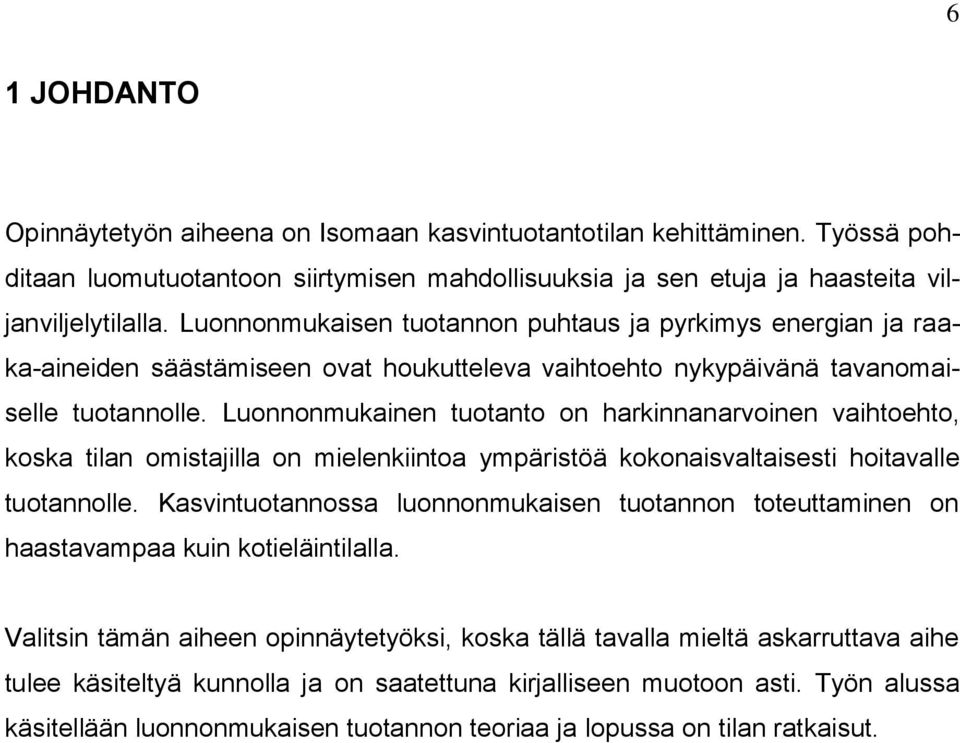 Luonnonmukainen tuotanto on harkinnanarvoinen vaihtoehto, koska tilan omistajilla on mielenkiintoa ympäristöä kokonaisvaltaisesti hoitavalle tuotannolle.