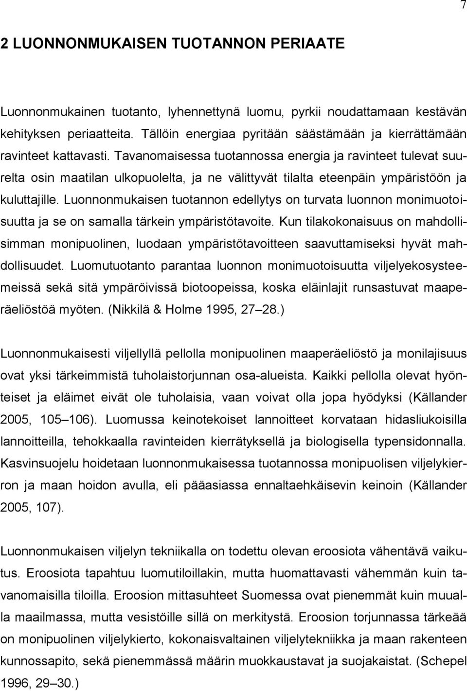Tavanomaisessa tuotannossa energia ja ravinteet tulevat suurelta osin maatilan ulkopuolelta, ja ne välittyvät tilalta eteenpäin ympäristöön ja kuluttajille.
