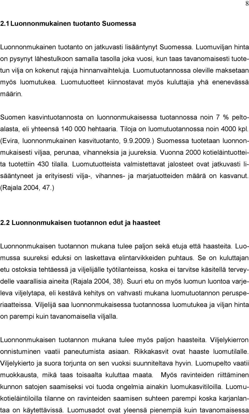 Luomutuotteet kiinnostavat myös kuluttajia yhä enenevässä määrin. Suomen kasvintuotannosta on luonnonmukaisessa tuotannossa noin 7 % peltoalasta, eli yhteensä 140 000 hehtaaria.