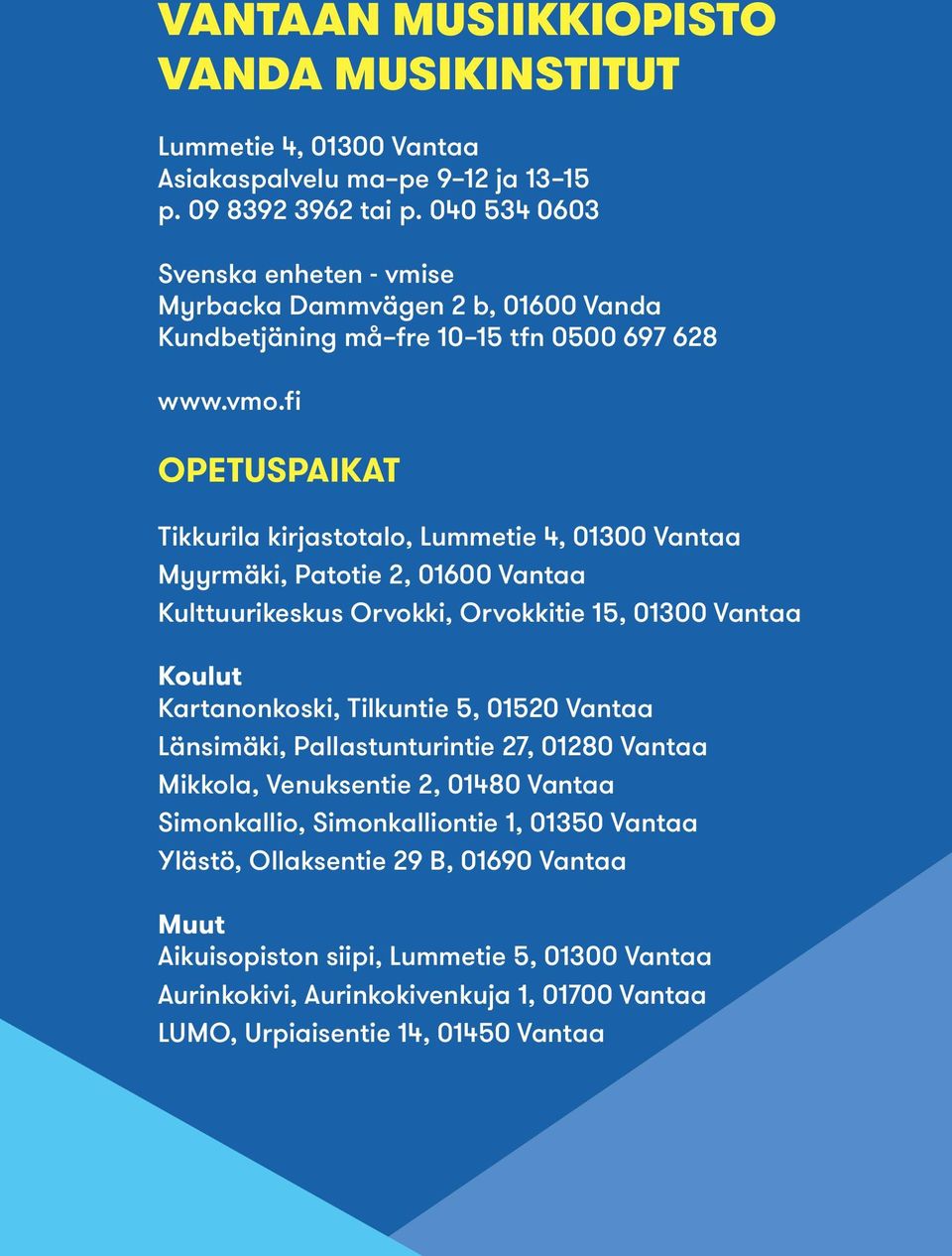 fi OPETUSPAIKAT Tikkurila kirjastotalo, Lummetie 4, 01300 Vantaa Myyrmäki, Patotie 2, 01600 Vantaa Kulttuurikeskus Orvokki, Orvokkitie 15, 01300 Vantaa Koulut Kartanonkoski, Tilkuntie 5,