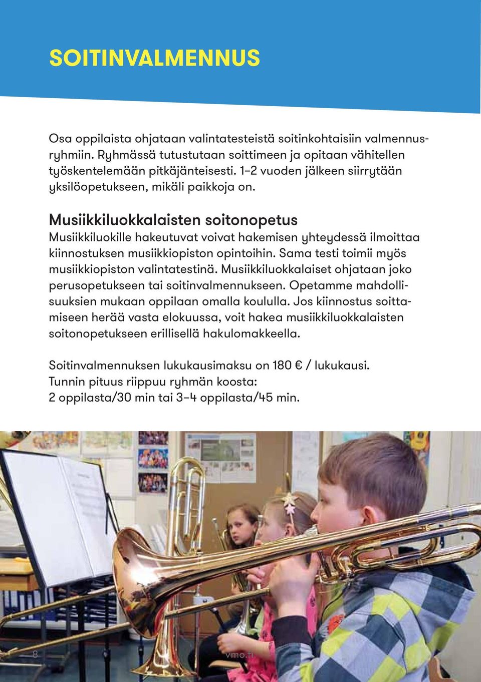 Musiikkiluokkalaisten soitonopetus Musiikkiluokille hakeutuvat voivat hakemisen yhteydessä ilmoittaa kiinnostuksen musiikkiopiston opintoihin. Sama testi toimii myös musiikkiopiston valintatestinä.