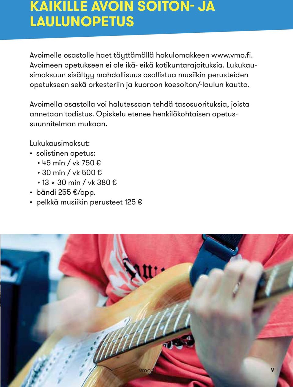 Lukukausimaksuun sisältyy mahdollisuus osallistua musiikin perusteiden opetukseen sekä orkesteriin ja kuoroon koesoiton/-laulun kautta.