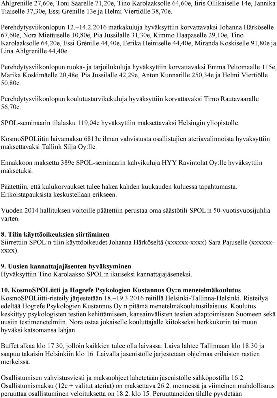 e, Tino Karolaaksolle 64,60e, Iiris Ollikaiselle 14e, Jannika Tiaiselle 37,30e, Essi Grénille 13e ja Helmi Viertiölle 38,70e. Perehdytysviikonlopun 12.