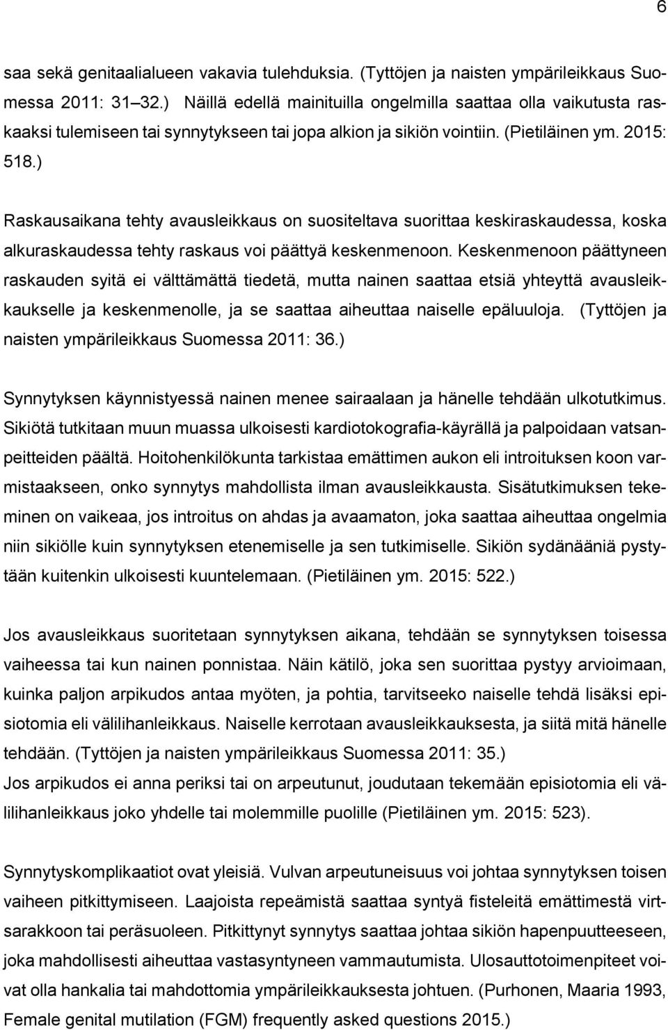 ) Raskausaikana tehty avausleikkaus on suositeltava suorittaa keskiraskaudessa, koska alkuraskaudessa tehty raskaus voi päättyä keskenmenoon.