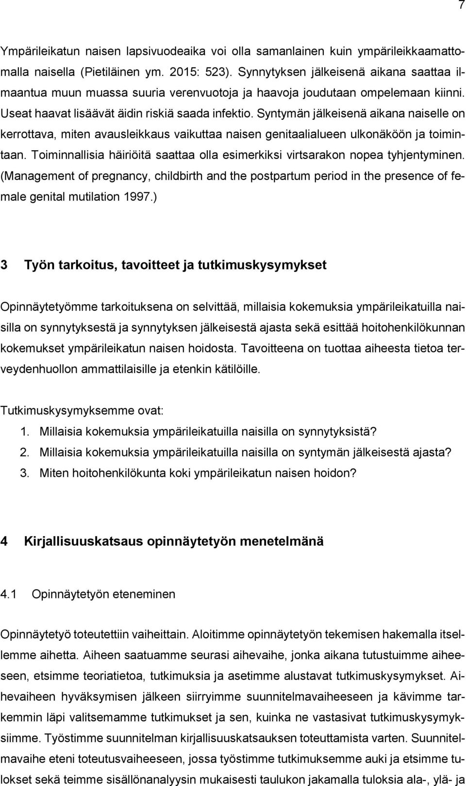 Syntymän jälkeisenä aikana naiselle on kerrottava, miten avausleikkaus vaikuttaa naisen genitaalialueen ulkonäköön ja toimintaan.