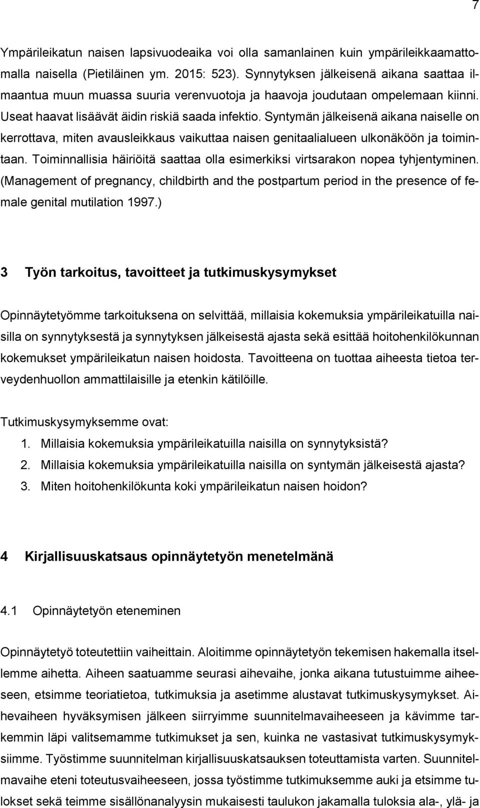 Syntymän jälkeisenä aikana naiselle on kerrottava, miten avausleikkaus vaikuttaa naisen genitaalialueen ulkonäköön ja toimintaan.