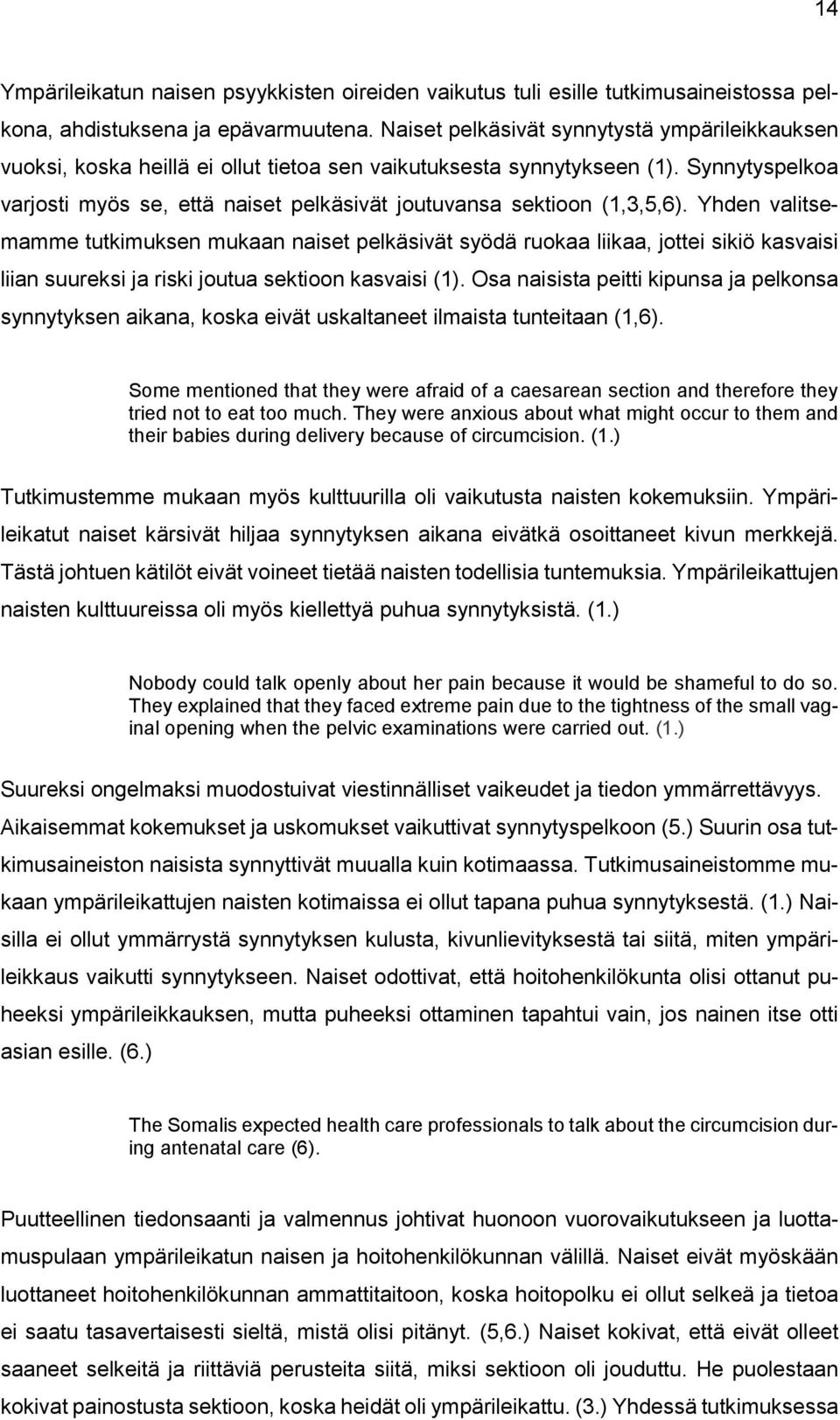 Synnytyspelkoa varjosti myös se, että naiset pelkäsivät joutuvansa sektioon (1,3,5,6).