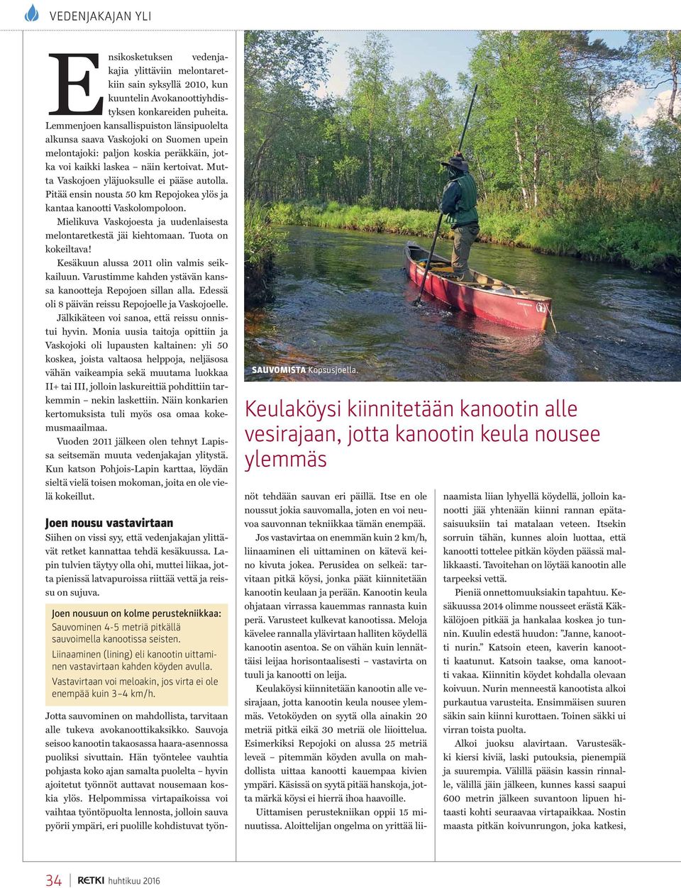 Mutta Vaskojoen yläjuoksulle ei pääse autolla. Pitää ensin nousta 50 km Repojokea ylös ja kantaa kanootti Vaskolompoloon. Mielikuva Vaskojoesta ja uudenlaisesta melontaretkestä jäi kiehtomaan.